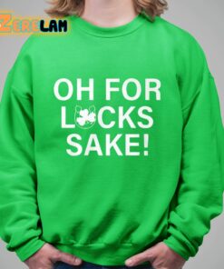 Oh For Lucks Sake Shirt 8 1