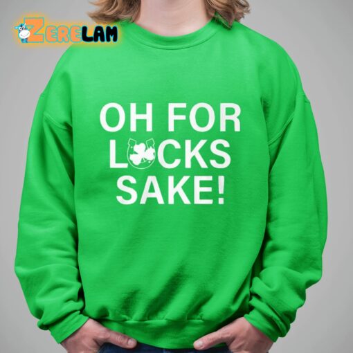 Oh For Lucks Sake Shirt