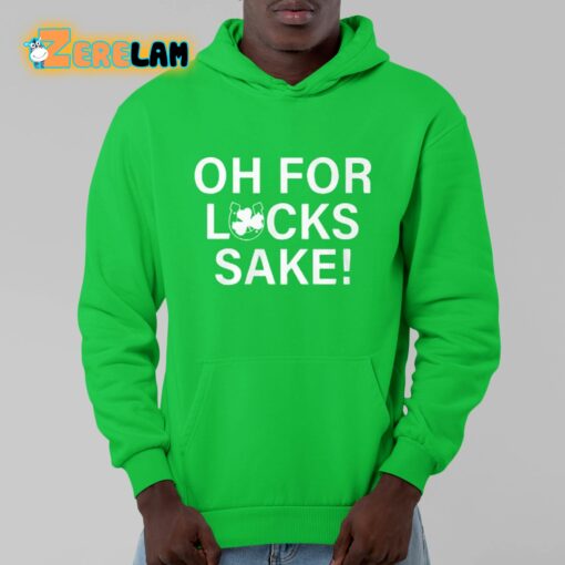 Oh For Lucks Sake Shirt