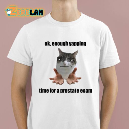 Ok Enough Yapping Time For A Prostate Exam Shirt