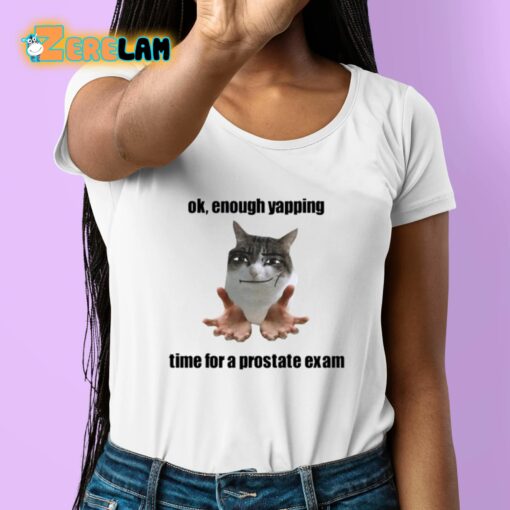 Ok Enough Yapping Time For A Prostate Exam Shirt