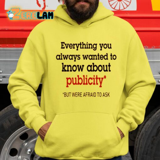 Oliver Mills Everything You Always Wanted To Know About Publicity But Were Afraid To Ask Shirt