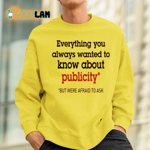 Oliver Mills Everything You Always Wanted To Know About Publicity But Were Afraid To Ask Shirt