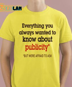 Oliver Mills Everything You Always Wanted To Know About Publicity But Were Afraid To Ask Shirt 3 1