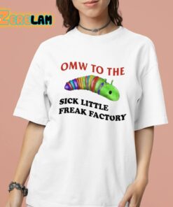 Omw To The Sick Little Freak Factory Shirt 16 1