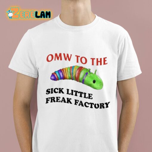 Omw To The Sick Little Freak Factory Shirt