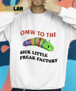 Omw To The Sick Little Freak Factory Shirt 8 1