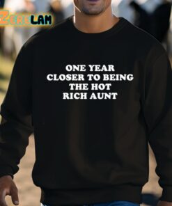 One Year Closer To Being The Hot Rich Aunt Shirt 8 1
