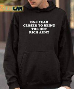 One Year Closer To Being The Hot Rich Aunt Shirt 9 1