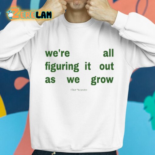 Our Seasns We’re All Figuring It Out As We Grow Shirt