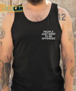 People Just Want To Be Offended Shirt 6 1