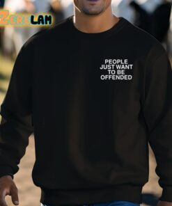 People Just Want To Be Offended Shirt 8 1