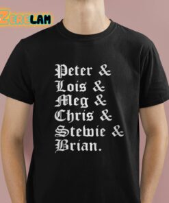 Peter And Lois And Meg And Chris And Stewie And Brian Shirt 1 1