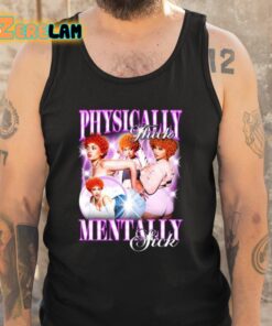 Physically Thick Mentally Sick Shirt 6 1