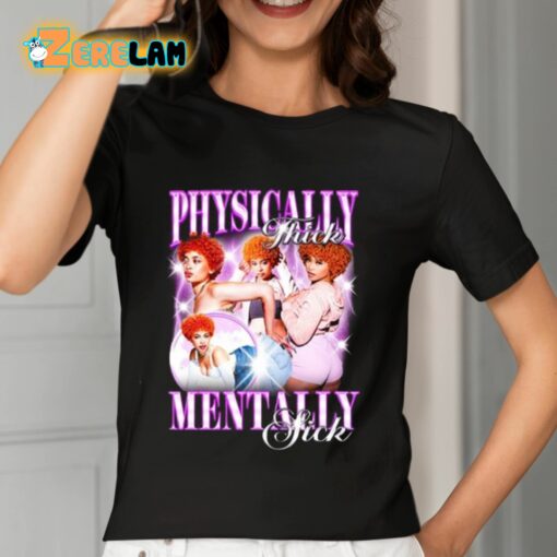 Physically Thick Mentally Sick Shirt