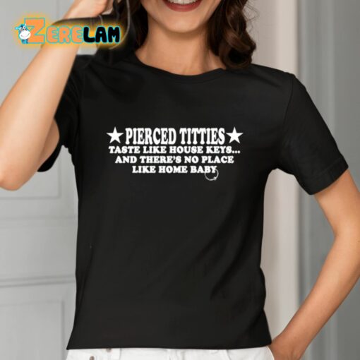 Pierced Titties Taste Like House Keys And There’s No Place Like Home Baby Shirt