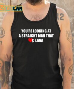 Pizzaslime Youre Looking At A Straight Man That Loves Lana Shirt 6 1