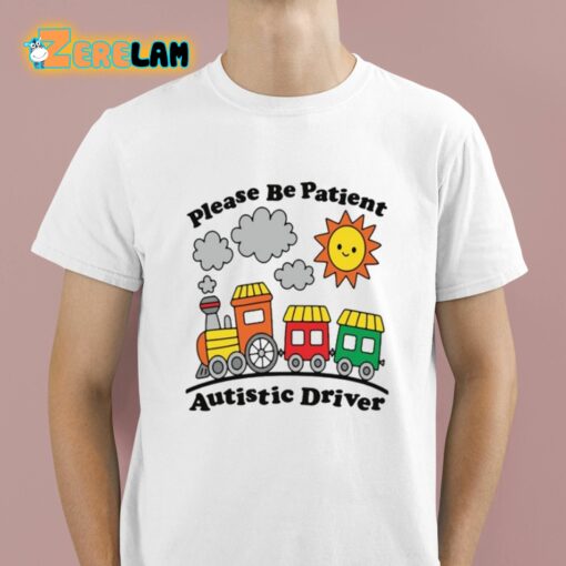 Please Be Patient Autistic Driver Shirt
