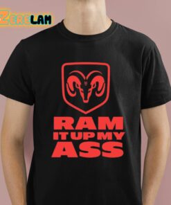 Ram It Up My Ass Shirt