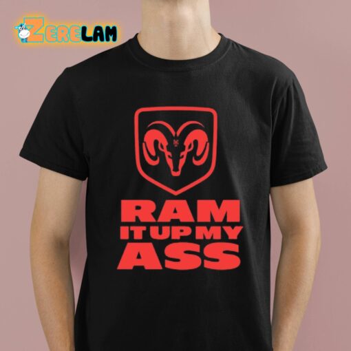 Ram It Up My Ass Shirt