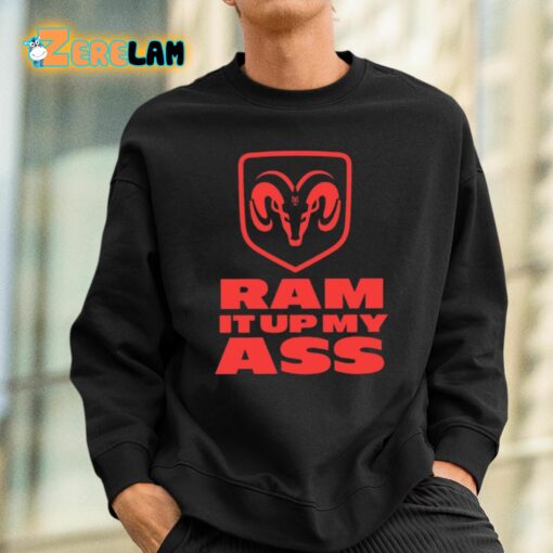 Ram It Up My Ass Shirt