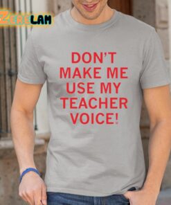 Raygun Don’t Make Me Use My Teacher Voice Shirt