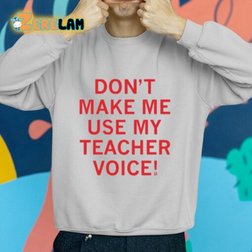 Raygun Don’t Make Me Use My Teacher Voice Shirt