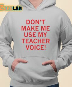 Raygun Dont Make Me Use My Teacher Voice Shirt 3 1