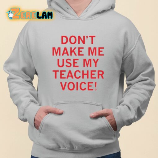 Raygun Don’t Make Me Use My Teacher Voice Shirt