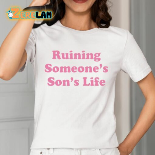 Ruining Someone’s Son’s Life Shirt