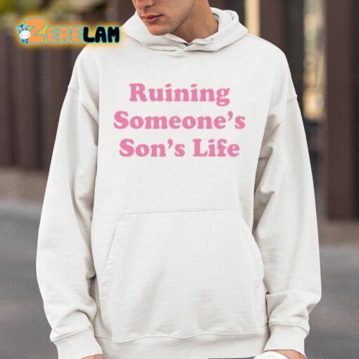 Ruining Someone’s Son’s Life Shirt