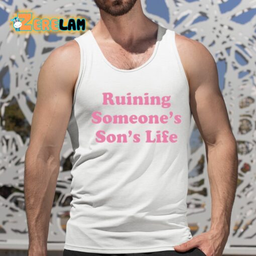 Ruining Someone’s Son’s Life Shirt