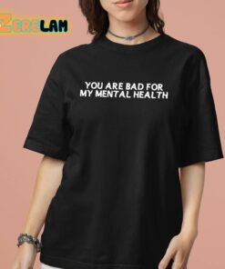 Ryan Clark You Are Bad For My Mental Health Shirt 7 1