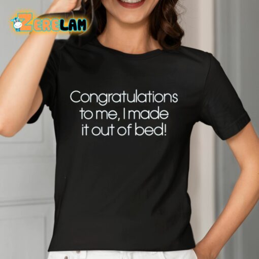 Sarabeth Congratulations To Me I Made It Out Of Bed Shirt