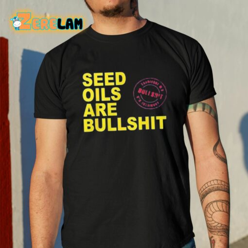 Seed Oils Are Bullshit Shirt