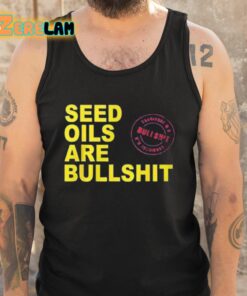Seed Oils Are Bullshit Shirt 6 1