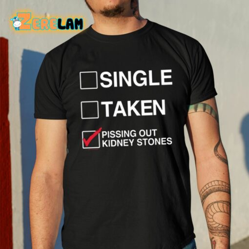 Single Taken Pissing Out Kidney Stones Shirt