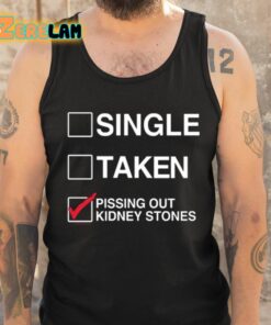 Single Taken Pissing Out Kidney Stones Shirt 6 1