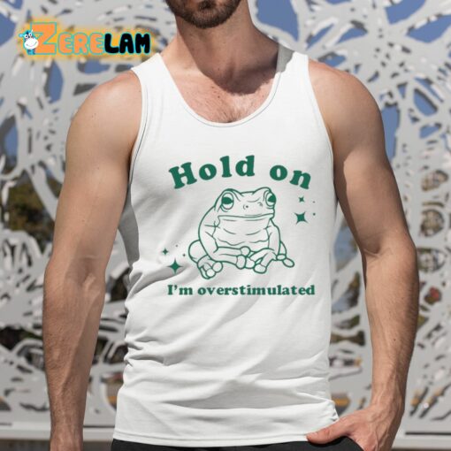 Slippywild Hold On I’m Overstimulated Shirt