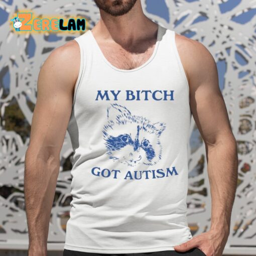 Slippywild My Bitch Got Autism Shirt