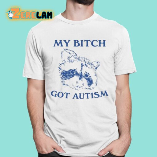 Slippywild My Bitch Got Autism Shirt