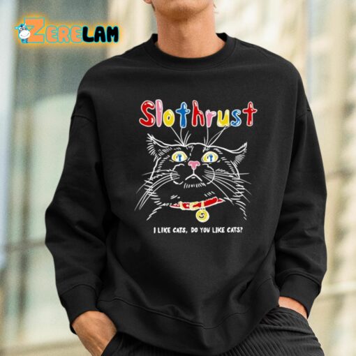 Slothrust I Like Cats Do You Like Cats Shirt