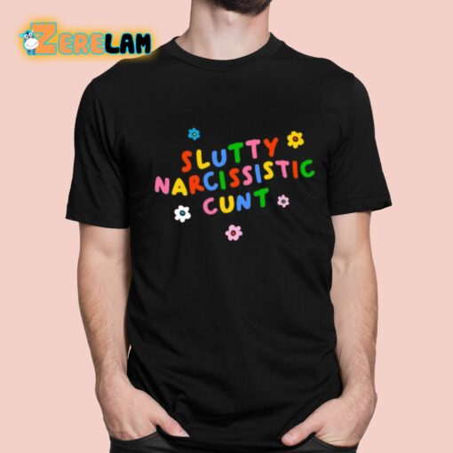 Slutty Narcissistic Cunt Shirt
