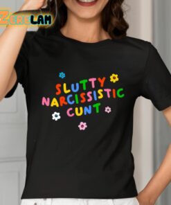 Slutty Narcissistic Cunt Shirt 7 1