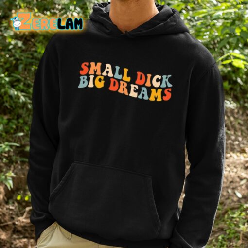 Small Dick Big Dreams Shirt