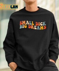 Small Dick Big Dreams Shirt 3 1