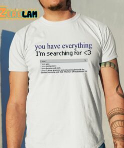 Snazzyseagull You Have Everything I’m Searching For Shirt