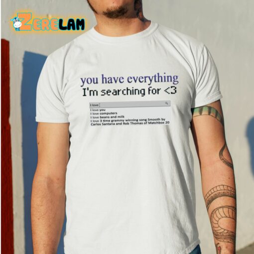 Snazzyseagull You Have Everything I’m Searching For Shirt