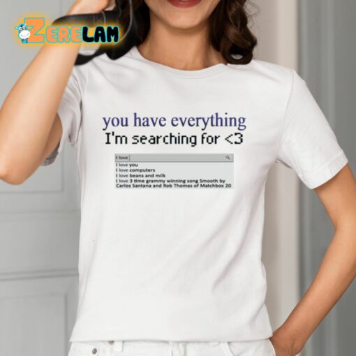 Snazzyseagull You Have Everything I’m Searching For Shirt