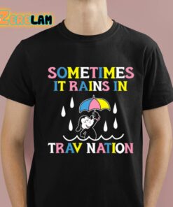 Sometimes It Rain In Trav Nation Shirt